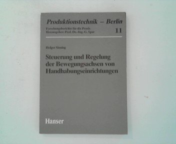 Imagen de archivo de Steuerung und Regelung der Bewegungsachsen von Handhabungseinrichtungen / Holger Sinning / Produktionstechnik - Berlin ; Bd. 11 a la venta por Antiquariat Bookfarm