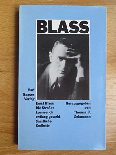 Die Straßen komme ich entlang geweht. Sämtliche Gedichte. Herausgegeben und mit einem Nachwort von Thomas B. Schumann. - Blass, Ernst