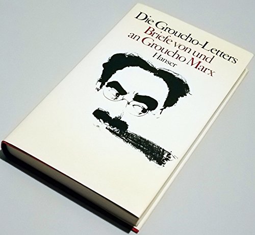 Die Groucho letters : Briefe von und an Groucho Marx. ausgew. u. verdeutscht von Alain Wilcock. - Marx, Groucho