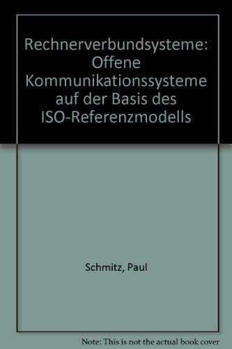 Rechnerverbundsysteme: Offene Kommunikationssysteme auf der Basis des ISO-Referenzmodells (German Edition) (9783446133570) by Paul Schmitz