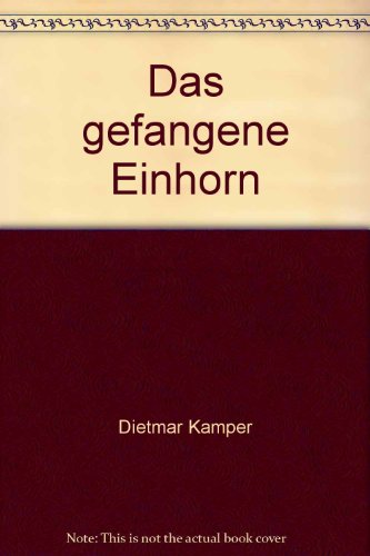 Das gefangene Einhorn: Texte aus der Zeit des Wartens (Edition Akzente) (German Edition) (9783446135338) by Kamper, Dietmar