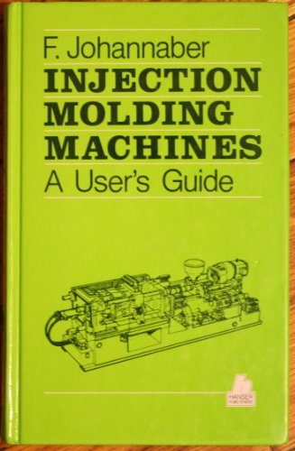 Stock image for Injection molding machines: a users guide for sale by Blue Vase Books