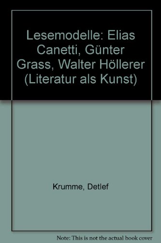 Lesemodelle : Elias Canetti, Günter Grass, Walter Höllerer. Literatur als Kunst