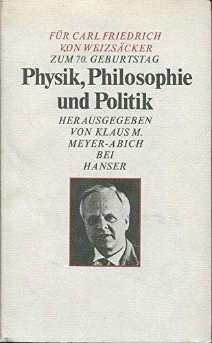 Beispielbild fr Physik, Philosophie und Politik. Festschrift fr Carl Friedrich von Weizscker zum 70. Geburtstag. zum Verkauf von Fabula  Antiquariat