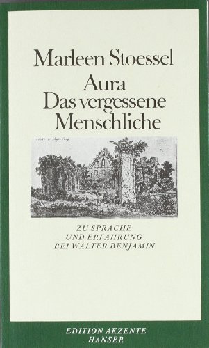 Aura: Das vergessene Menschliche - Zur Sprache und Erfahrung bei Walter Benjamin. (Edition Akzente)