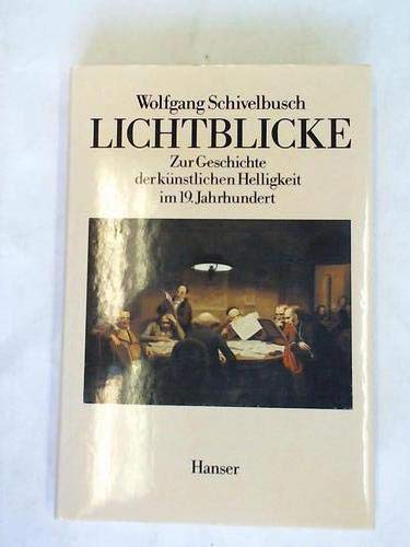 Lichtblicke. Zur Geschichte der künstlichen Helligkeit im 19. Jahrhundert - Schivelbusch, Wolfgang