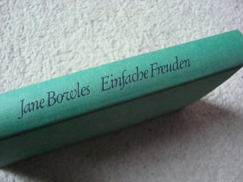 Einfache Freuden, Erzählungen, Aus dem Amerikanischen von Adelheid Dormagen, - Bowles, Jane