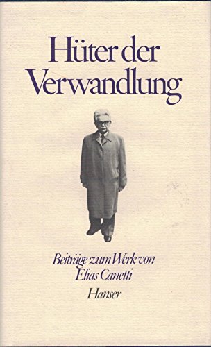 Hüter der Verwandlung: Beiträge zum Werk von Elias Canetti. Elias Canetti zum 80. Geburtstag - Fe...