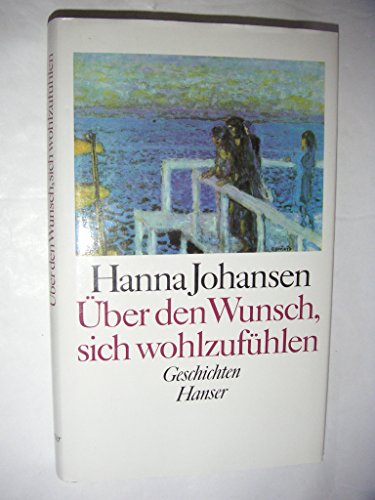 UÌˆber den Wunsch, sich wohlzufuÌˆhlen: Geschichten (German Edition) (9783446143067) by Johansen, Hanna