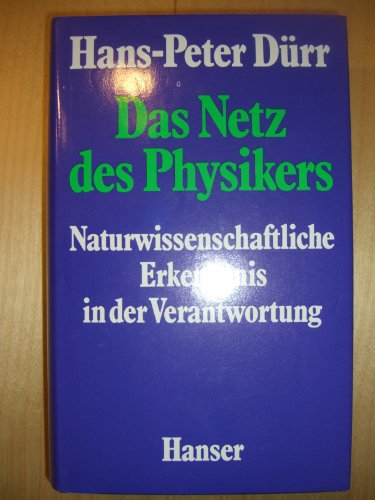 Das Netz des Physikers: naturwiss. Erkenntnis in d. Verantwortung.