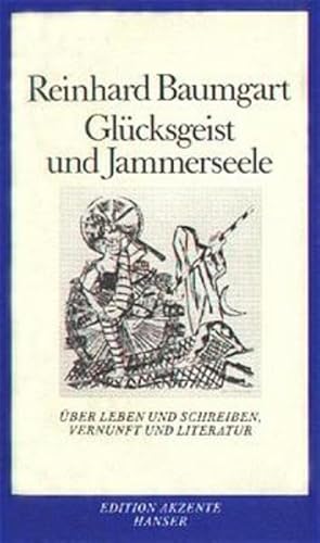 Beispielbild fr Glcksgeist und Jammerseele: ber Leben und Schreiben, Vernunft und Literatur zum Verkauf von medimops