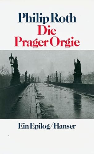 Die Prager Orgie: Ein Epilog - Roth, Philip und Jörg Trobitius