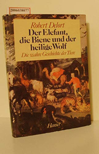 Imagen de archivo de Der Elefant, die Biene und der heilige Wolf : die wahre Geschichte der Tiere a la venta por HPB-Diamond