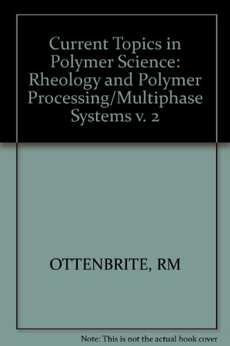 Current Topics in Polymer Science Volume II: Rheology and Polymer Processing/Multiphase Systems