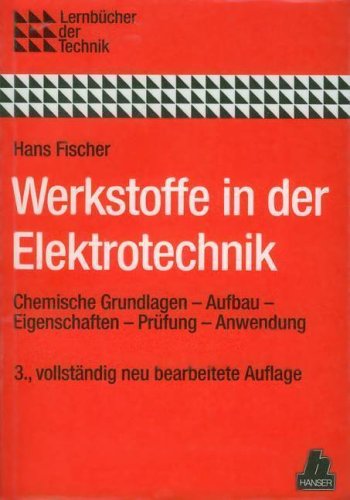 9783446148765: Werkstoffe in der Elektrotechnik. Chemische Grundlagen - Aufbau - Eigenschaften - Prfung - Anwendung