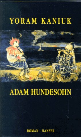 Adam Hundesohn : Roman / Yoram Kaniuk. Aus d. Hebr. von Ruth Achlama / Teil von: Anne-Frank-Shoah...