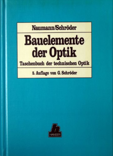 BAUELEMENTE DER OPTIK. Taschenbuch d. techn. Optik - Naumann, Helmut; Schröder, Gottfried; ;