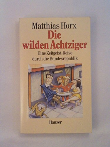 Die wilden Achtziger: Eine Zeitgeist-Reise durch die Bundesrepublik - Horx, Matthias