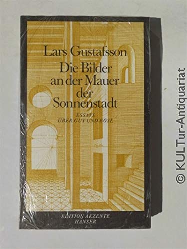 Die Bilder an der Mauer der Sonnenstadt. Essays Ã¼ber Gut und BÃ¶se. (9783446150126) by Gustafsson, Lars
