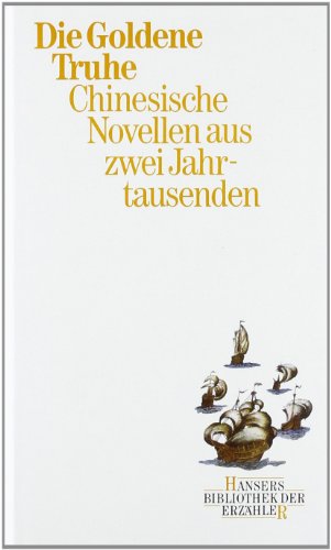 Die goldene Truhe : chin. Novellen aus 2 Jahrtausenden. übertr. von u. Herbert Franke / Hansers Bibliothek der Erzähler - Bauer, Wolfgang