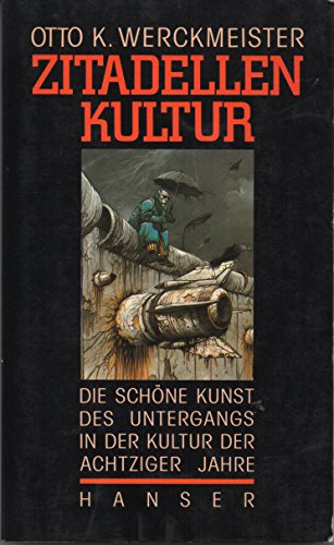 Zitadellenkultur: Die schoÌˆne Kunst des Untergangs in der Kultur der achtziger Jahre (German Edition) (9783446151642) by Werckmeister, O. K