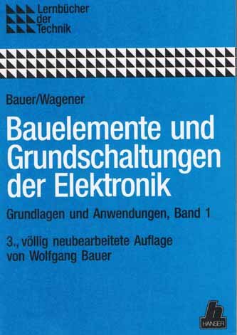 Bauelemente und Grundschaltungen der Elektronik Grundlagen und Anwendungen, Band 1 - Bauer, Wolfgang und Hans Herbert Wagener