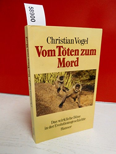 9783446152953: Vom Töten zum Mord: Das wirkliche Böse in der Evolutionsgeschichte (German Edition)