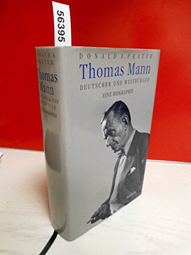 Thomas Mann. Deutscher und Weltbürger. Eine Biographie. Aus dem Englischen von Fred Wagner. - Prater, Donald A.