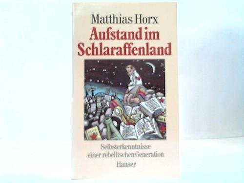 9783446153936: Aufstand im Schlaraffenland: Selbsterkenntnisse einer rebellischen Generation (German Edition)