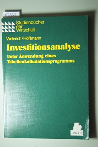 Investitionsanalyse : unter Anwendung eines Tabellenkalkulationsprogramms. Gütner Weinrich ; Ulrich Hoffmann, Studienbücher der Wirtschaft - Weinrich, Günter und Ulrich Hoffmann