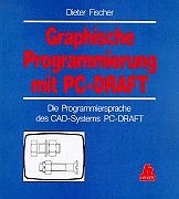 Graphische Programmierung mit PC-Draft. Die Programmiersprache des CAD-Systems PC-DRAFT für Befeh...