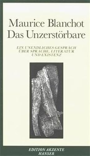 Das Unzerstörbare : ein unendliches Gespräch über Sprache, Literatur und Existenz. Aus dem Franz. von Hans-Joachim Metzger und Bernd Wilczek / Edition Akzente - Blanchot, Maurice