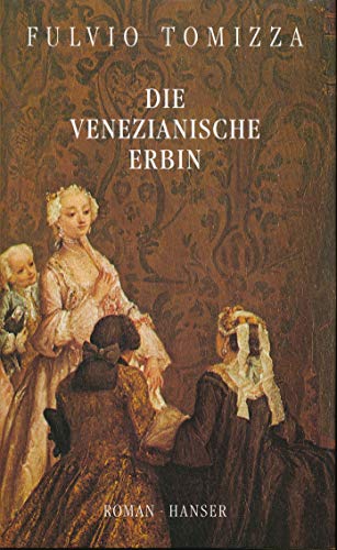 Die venezianische Erbin : Roman. Aus dem Ital. von Ragni Maria Gschwend