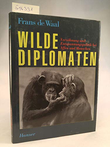 9783446160033: Wilde Diplomaten. Vershnung und Entspannungspolitik bei Affen und Menschen