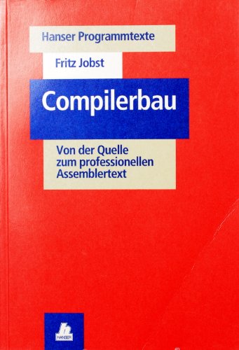 9783446160958: Compilerbau. Von der Quelle zum professionellen Assemblertext