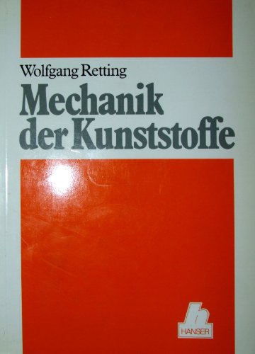 9783446161016: Mechanik der Kunststoffe: Die mechanischen Eigenschaften von Polymer-Werkstoffen - Retting, Wolfgang