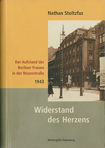 Widerstand des Herzens : der Aufstand der Berliner Frauen in der Rosenstraße - 1943.