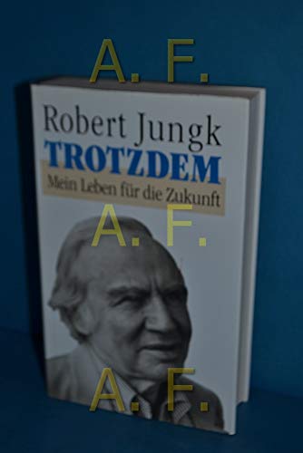 Trotzdem: Mein Leben fuÌˆr die Zukunft (German Edition) (9783446161870) by Jungk, Robert