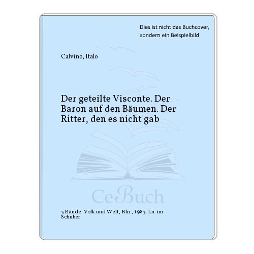 Unsere Vorfahren - Der Ritter, den es nicht gab - Der geteilte Visconte - Der Baron auf den Bäumen. - Calvino, Italo