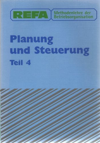 REFA Methodenlehre der Planung und Steuerung - Teil 4 Planung - Refa Verband Für Arbeitsstudien Und Betriebsorganisation E.V.