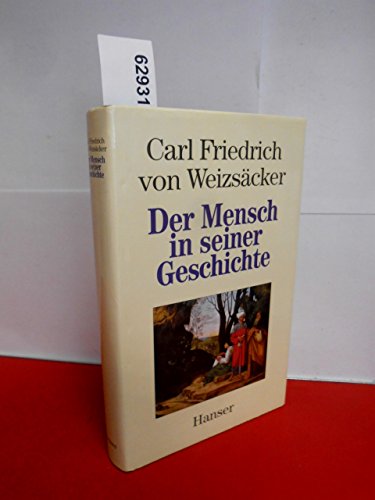Der Mensch in seiner Geschichte. - Weizsäcker, Carl Friedrich von