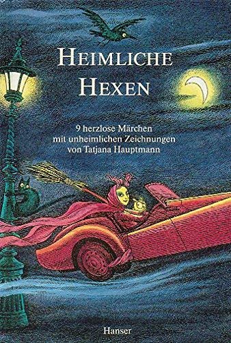 Stock image for Heimliche Hexen: 9 herzlose M rchen mit unheimlichen Zeichnungen von Tatjana Hauptmann for sale by dsmbooks