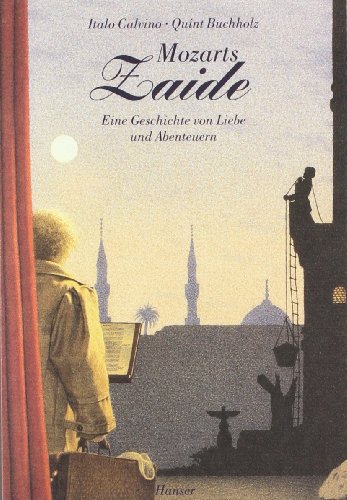 Mozarts Zaide: Eine Geschichte von Liebe und Abenteuern - Calvino, Italo und Quint Buchholz