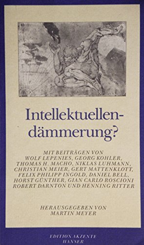 Intellektuellendämmerung? Beiträge zur neuesten Zeit des Geistes. Edition Akzente. - Meyer, Martin (Hg.)