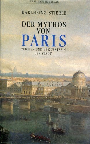 Der Mythos von Paris: Zeichen und Bewußtsein der Stadt - Stierle, Karlheinz