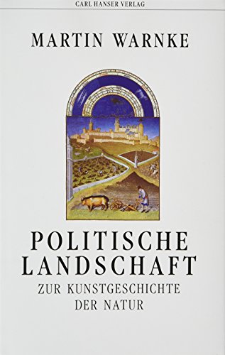 Politische Landschaft: Zur Kunstgeschichte der Natur - Warnke, Martin