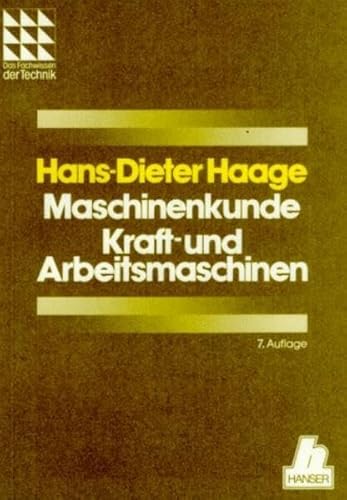 Maschinenkunde Kraft- u. Arbeitsmaschinen; mit 229 Bildern und 163 Tabellen und 32 berechnungsbeispielen - Haage, Hans-Dieter