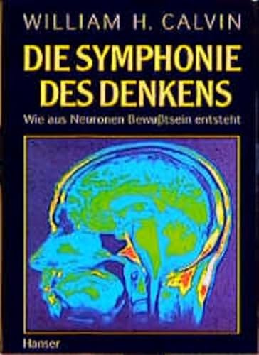 Die Symphonie des Denkens: Wie aus Neuronen Bewußtsein entsteht - Calvin William, H. und Friedrich Griese