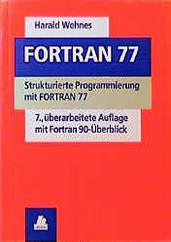 Beispielbild fr FORTRAN 77: Strukturierte Programmierung mit FORTRAN 77 zum Verkauf von medimops