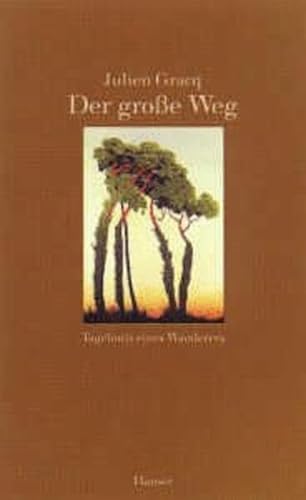 Der große Weg. Tagebuch eines Wanderers. Aus dem französischen von Elisabeth Edl und Wolfgang Matz - Gracq, Julien